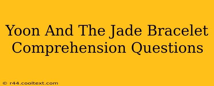 Yoon And The Jade Bracelet Comprehension Questions