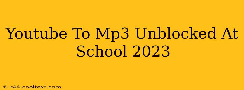 Youtube To Mp3 Unblocked At School 2023