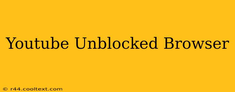 Youtube Unblocked Browser