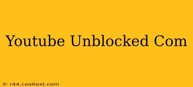 Youtube Unblocked Com