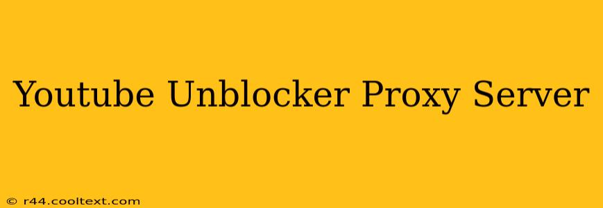 Youtube Unblocker Proxy Server