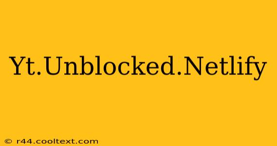 Yt.Unblocked.Netlify