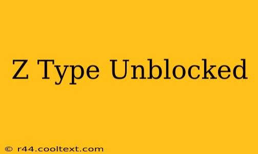 Z Type Unblocked