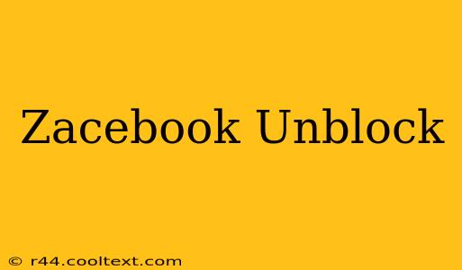 Zacebook Unblock