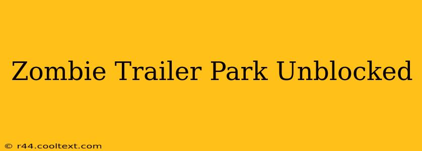 Zombie Trailer Park Unblocked